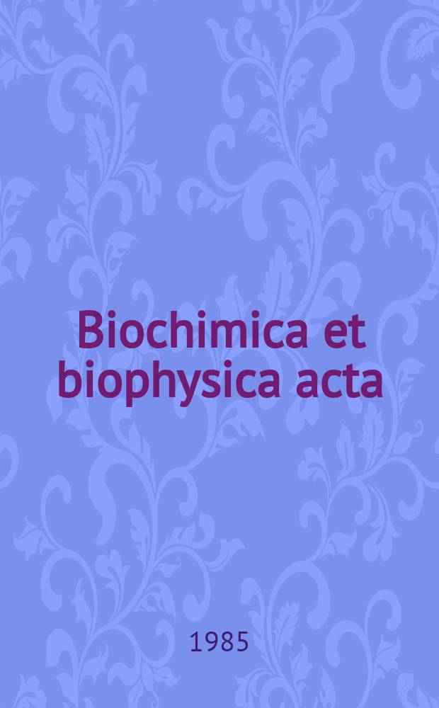 Biochimica et biophysica acta : International journal of biochemistry and biophysics. Vol.847 №2