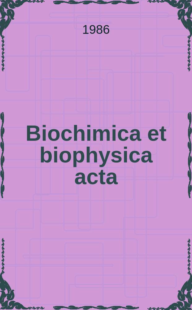 Biochimica et biophysica acta : International journal of biochemistry and biophysics. Vol.886 №2