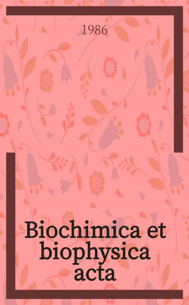 Biochimica et biophysica acta : International journal of biochemistry and biophysics. Vol.889 №1