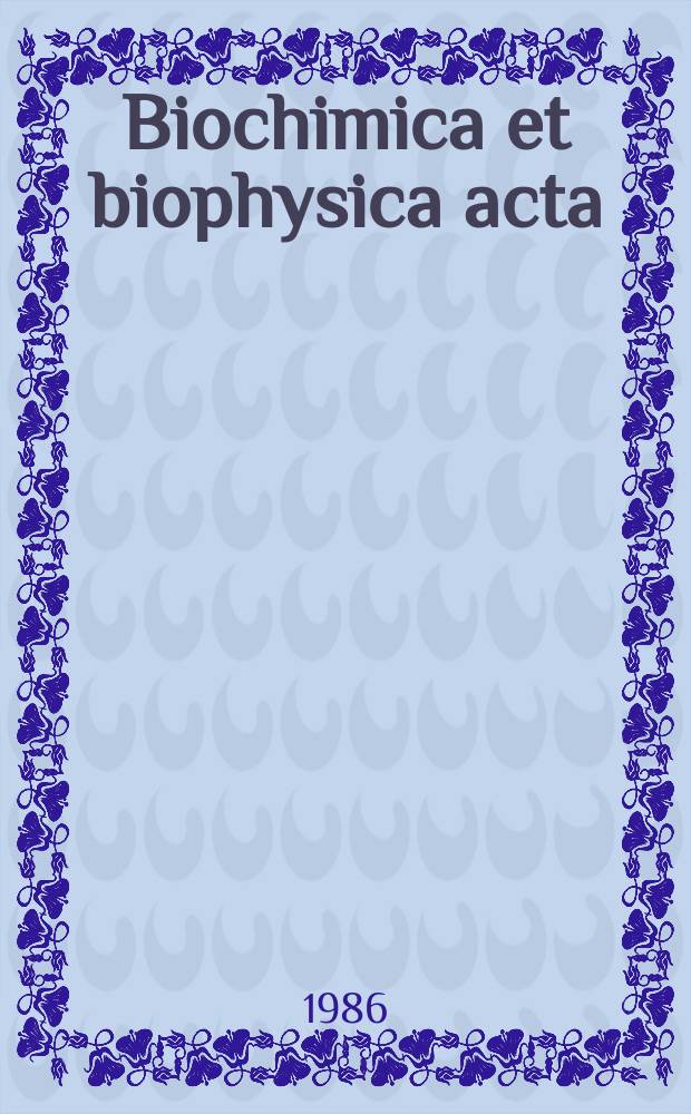 Biochimica et biophysica acta : International journal of biochemistry and biophysics. Vol.889 №2