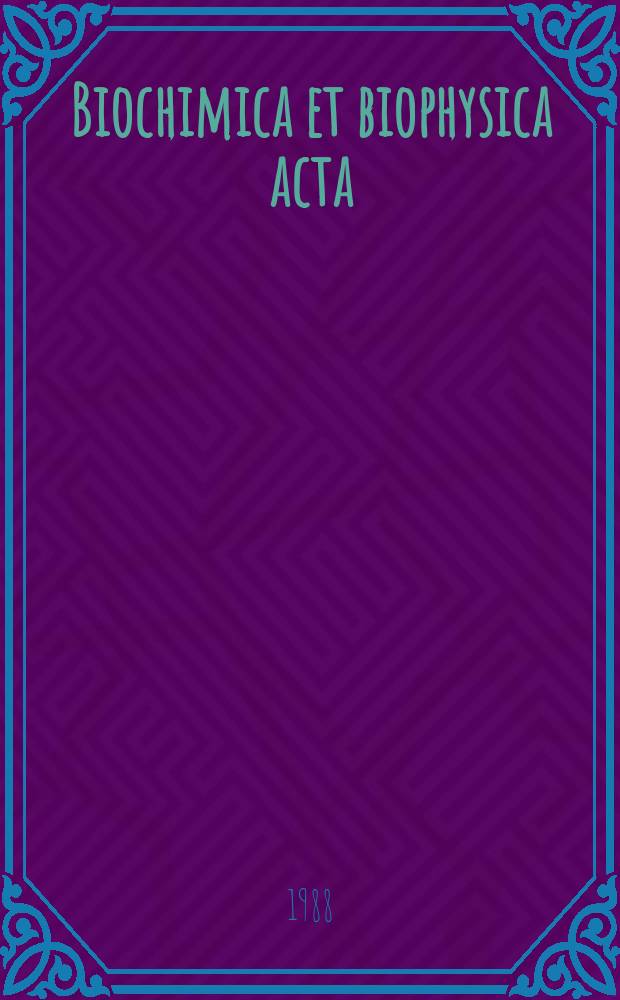 Biochimica et biophysica acta : International journal of biochemistry and biophysics. Vol.950 №2