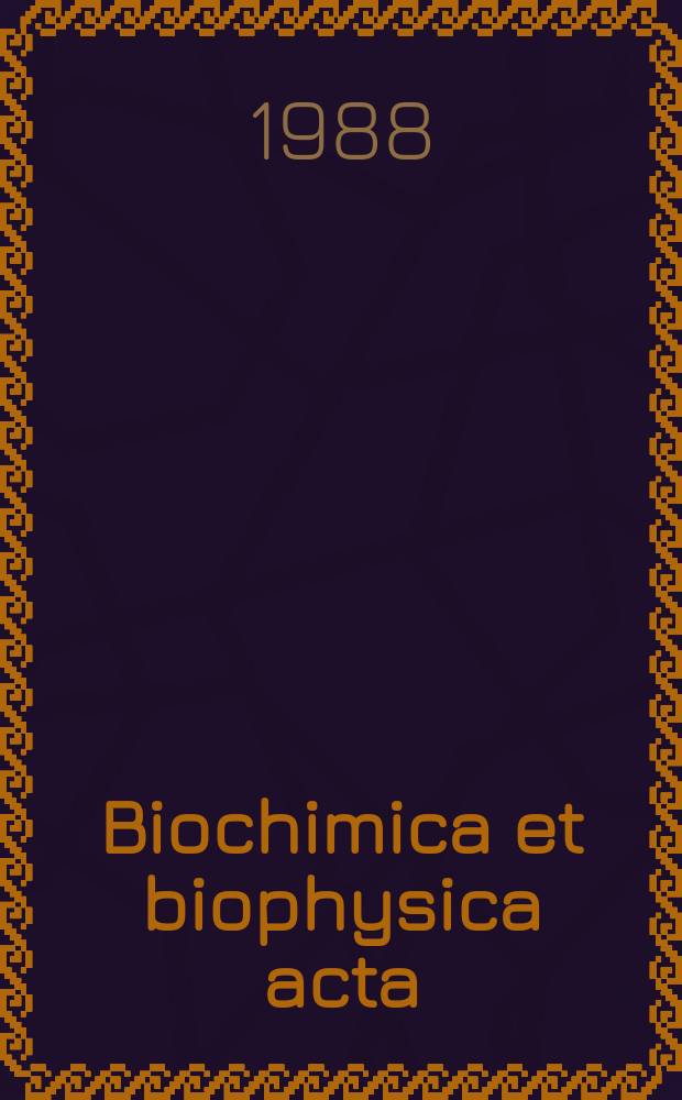 Biochimica et biophysica acta : International journal of biochemistry and biophysics. Vol.970 №1