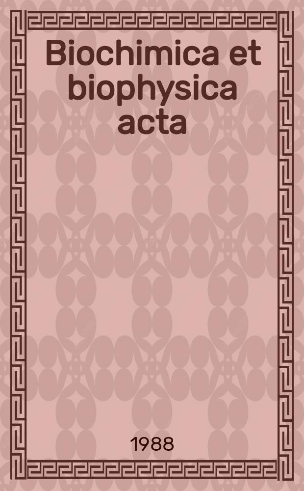 Biochimica et biophysica acta : International journal of biochemistry and biophysics. Vol.970 №2
