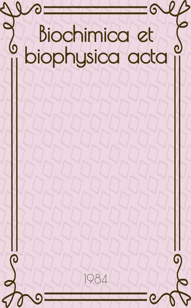 Biochimica et biophysica acta : International journal of biochemistry and biophysics. Vol.799 №1
