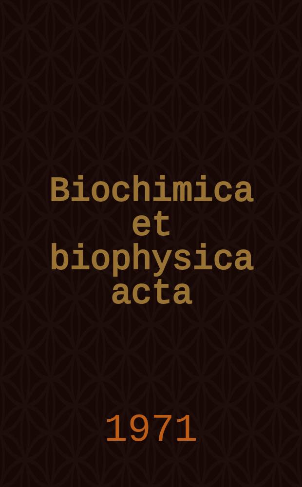 Biochimica et biophysica acta : International journal of biochemistry and biophysics. Vol.251 №2
