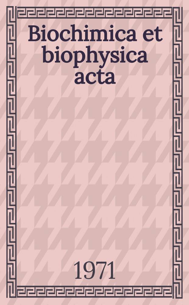 Biochimica et biophysica acta : International journal of biochemistry and biophysics. Vol.251 №3