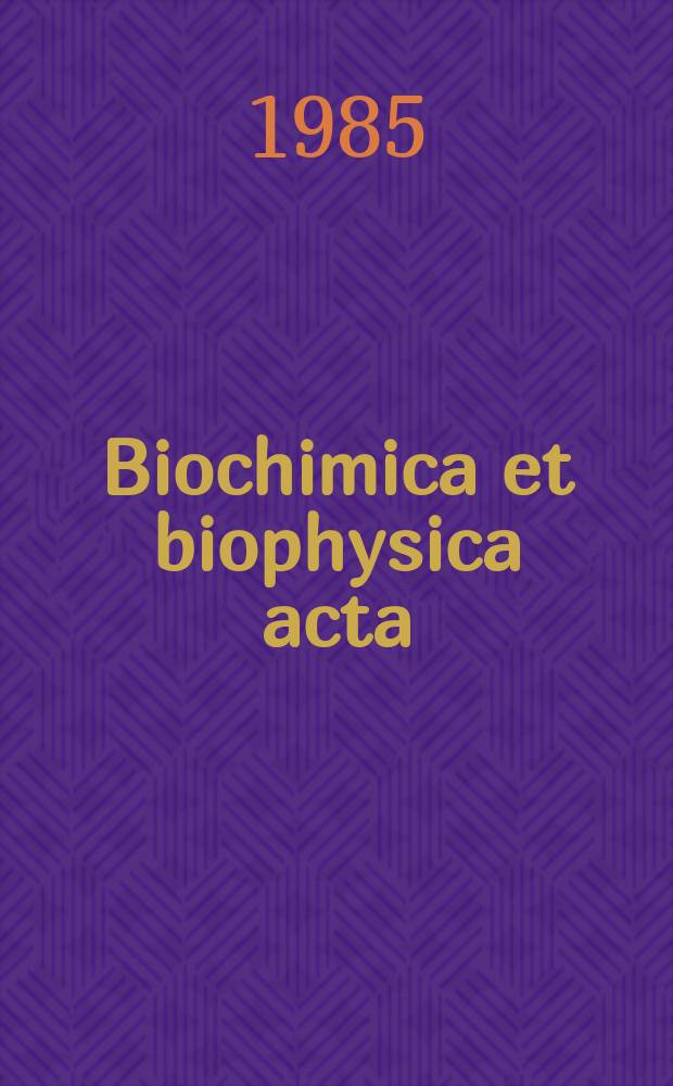 Biochimica et biophysica acta : International journal of biochemistry and biophysics. Vol.828 №1