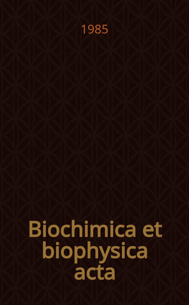 Biochimica et biophysica acta : International journal of biochemistry and biophysics. Vol.830 №1