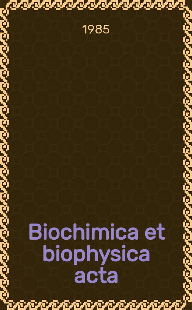 Biochimica et biophysica acta : International journal of biochemistry and biophysics. Vol.842 №1