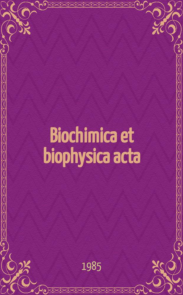 Biochimica et biophysica acta : International journal of biochemistry and biophysics. Vol.842 №2/3