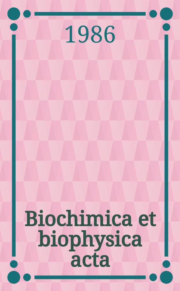 Biochimica et biophysica acta : International journal of biochemistry and biophysics. Vol.873 №2