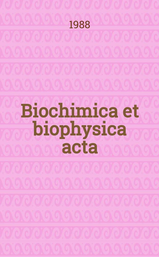 Biochimica et biophysica acta : International journal of biochemistry and biophysics. Vol.952 №2