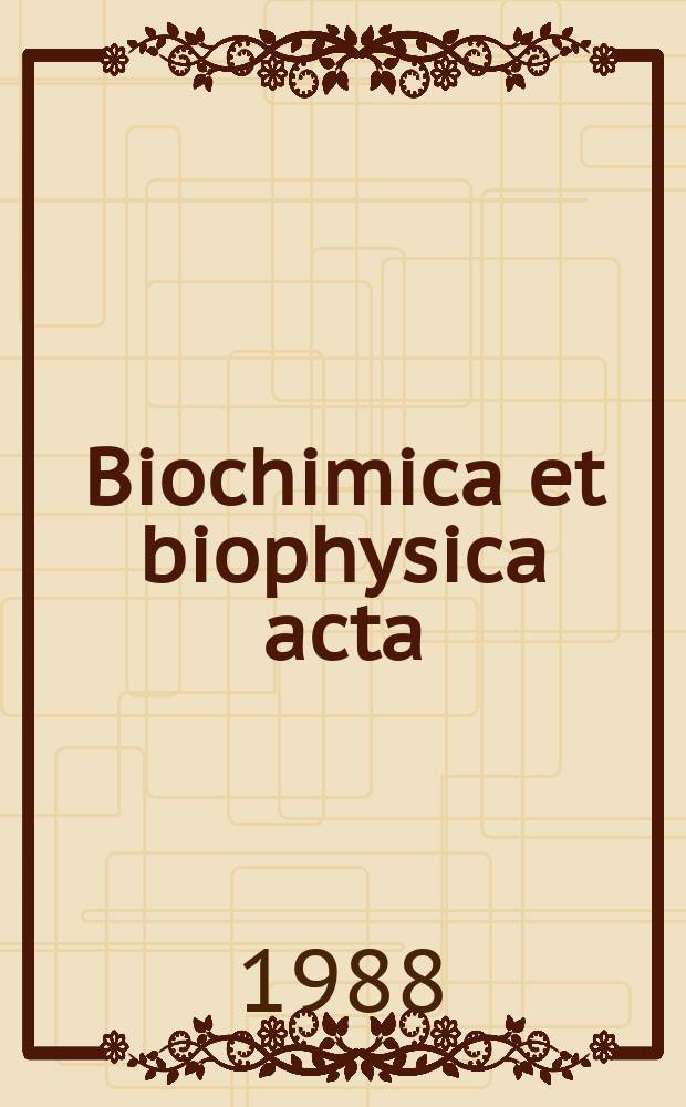 Biochimica et biophysica acta : International journal of biochemistry and biophysics. Vol.952 №3