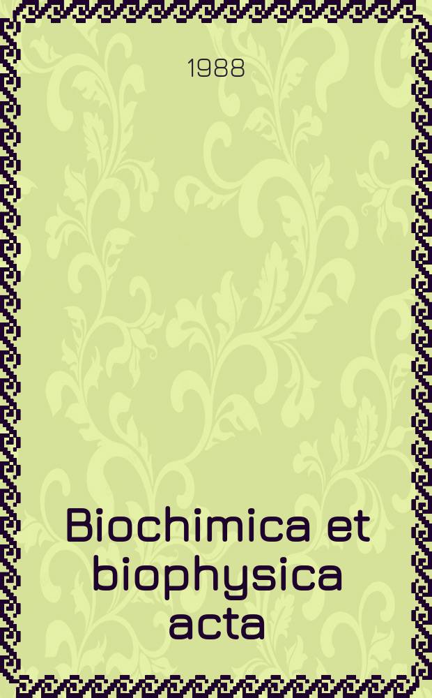 Biochimica et biophysica acta : International journal of biochemistry and biophysics. Vol.956 №2