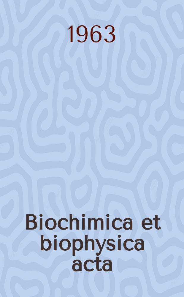 Biochimica et biophysica acta : International journal of biochemistry and biophysics. Biochimica et biophysica acta