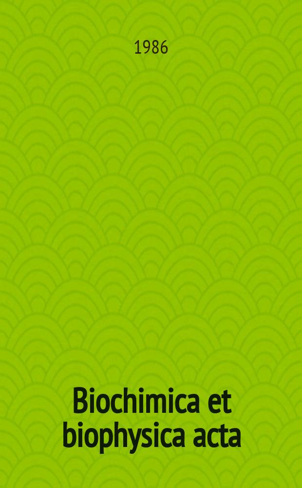 Biochimica et biophysica acta : International journal of biochemistry and biophysics. Vol.864 №3/4
