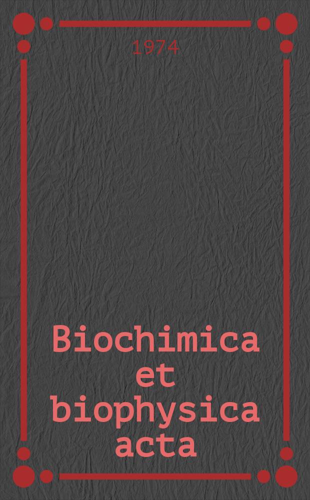 Biochimica et biophysica acta : International journal of biochemistry and biophysics. Vol.355 №3/4