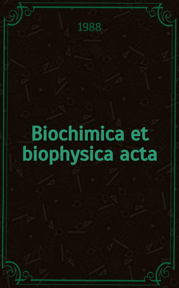 Biochimica et biophysica acta : International journal of biochemistry and biophysics. Vol.953 №3
