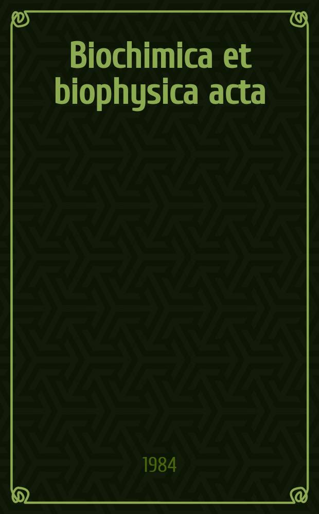 Biochimica et biophysica acta : International journal of biochemistry and biophysics. Vol.768 №2