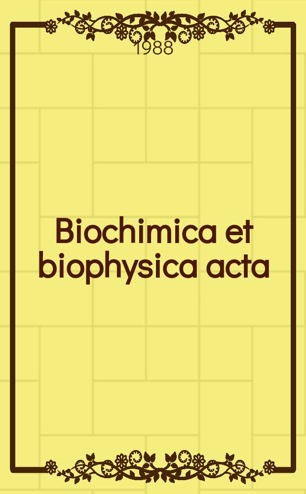 Biochimica et biophysica acta : International journal of biochemistry and biophysics. Vol.947 №2
