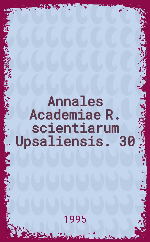 Annales Academiae R. scientiarum Upsaliensis. 30 : 1993/1994