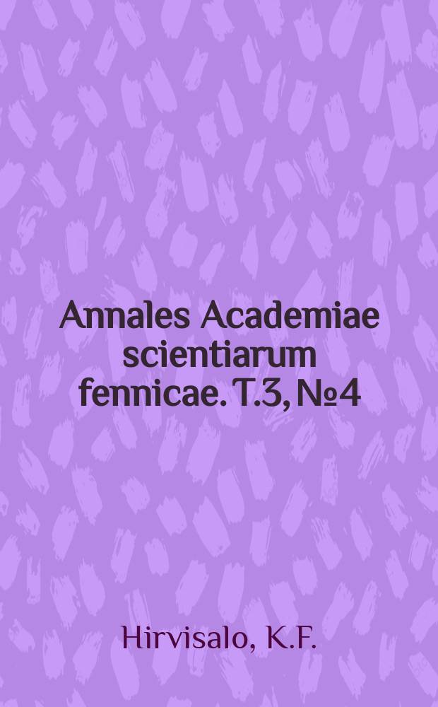 Annales Academiae scientiarum fennicae. T.3, №4 : &Uuml;ber die das Bakterienwachstum hemmende und desinfizierende Wirkung einigar Alkoxys&auml;uren