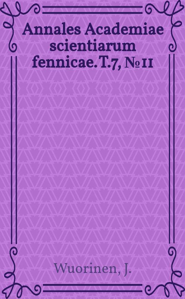 Annales Academiae scientiarum fennicae. T.7, №11 : &Uuml;ber das Vorkommen und die chemische Zusammensetzung der Wiikitmineralien