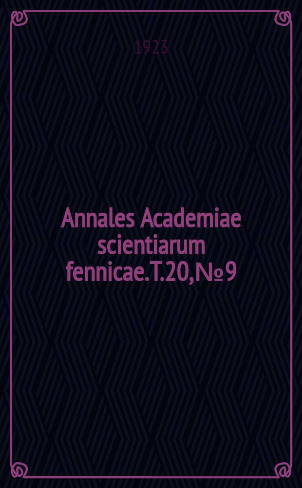 Annales Academiae scientiarum fennicae. T.20, №9 : Über den Einfluss der Position resp. Anhäufung der Substituenten in spektrochemischer Hinsicht