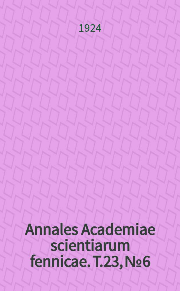 Annales Academiae scientiarum fennicae. T.23, №6 : Sur l'origine commune de toutes les décharges électriques dans l'atmosphère