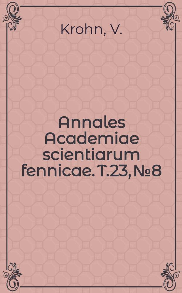 Annales Academiae scientiarum fennicae. T.23, №8 : &Uuml;ber die M&ouml;glichkeiten der Verwertung der finnischen Sulfitzelluloseablauge mittels Hefenorganismen
