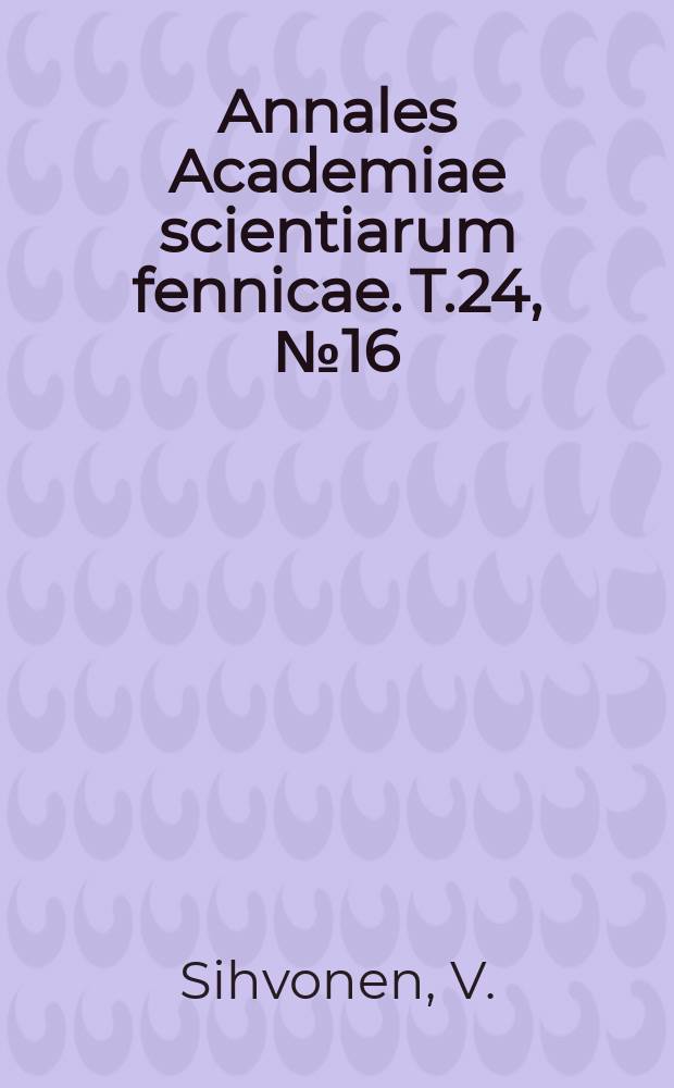 Annales Academiae scientiarum fennicae. T.24, №16 : Elektrolytische Reduktion der Salpetersäure