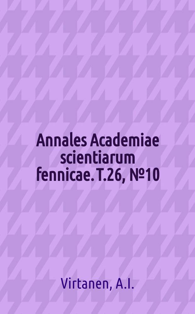 Annales Academiae scientiarum fennicae. T.26, №10 : Über die Anwendbarkeit der Pyrrolreaktion zum Nachweis der Bernsteinsäure