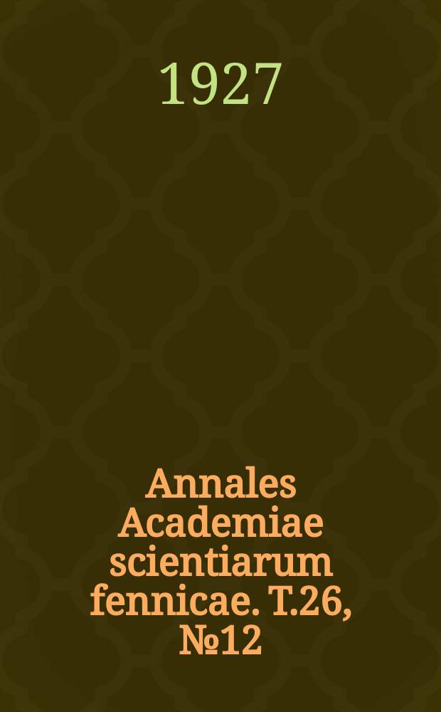 Annales Academiae scientiarum fennicae. T.26, №12 : Beiträge zur physikalischen Chemie der Hydrolyse der Cellulose durch Chlorwasserstoffsäure