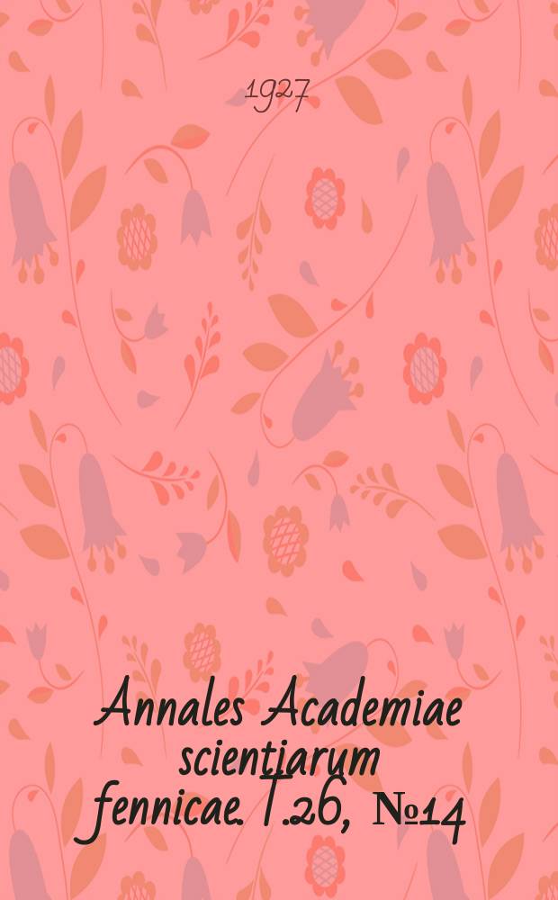 Annales Academiae scientiarum fennicae. T.26, №14 : Über die Hydrolyse von Torf und Flechten durch verdünnte Salz-Säure