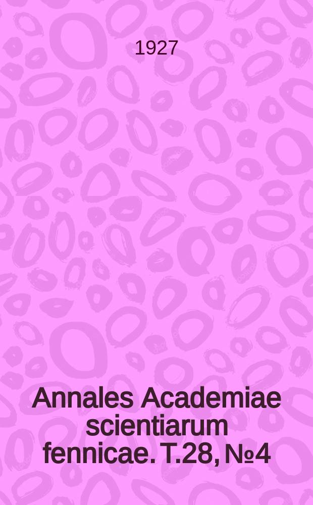 Annales Academiae scientiarum fennicae. T.28, №4 : Über die empirischen und logischen Grundlagen der Physik