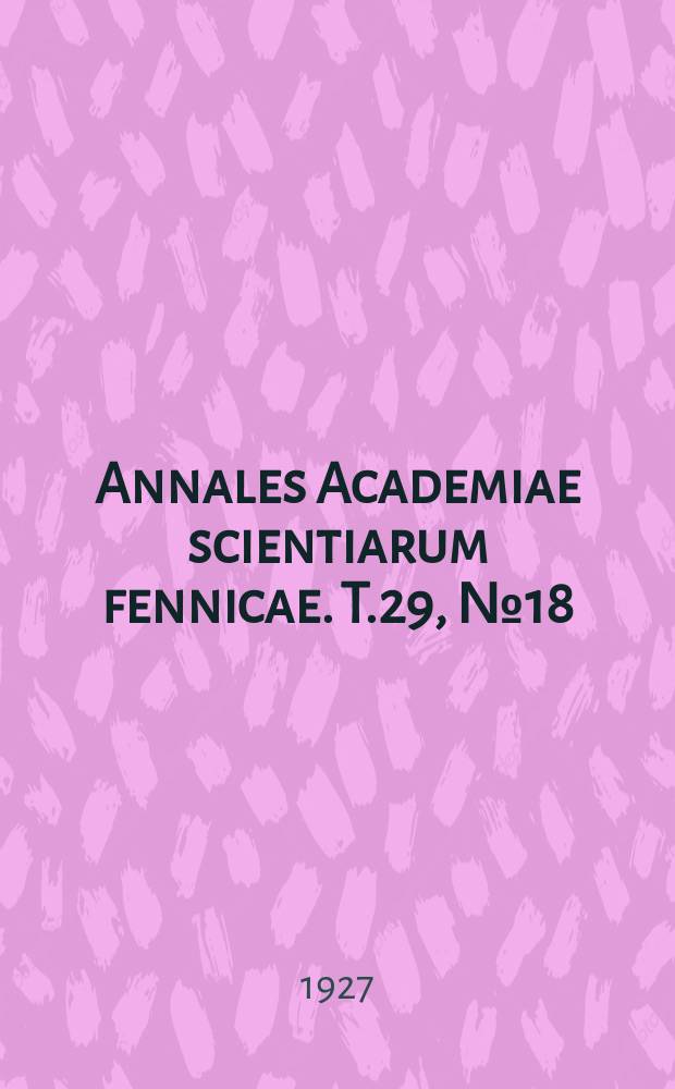 Annales Academiae scientiarum fennicae. T.29, №18 : Insektentötende Stoffe
