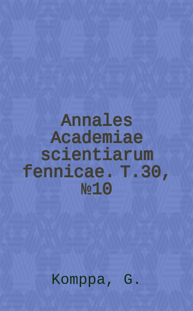 Annales Academiae scientiarum fennicae. T.30, №10 : Die Stellung der naturwissenschaftlichen Forschungen in Suomi (Finnland)