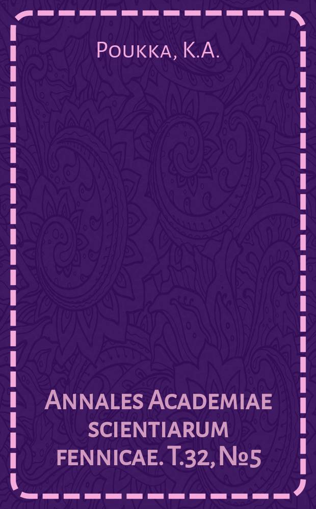 Annales Academiae scientiarum fennicae. T.32, №5 : Über die Berechnung der Wurzeln einer algebraischen oder transcendenten Gleichung