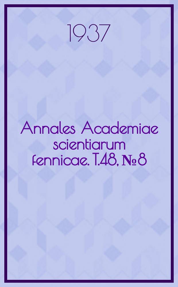 Annales Academiae scientiarum fennicae. T.48, №8 : &Uuml;ber die Elastizit&auml;t der Kautschukballone