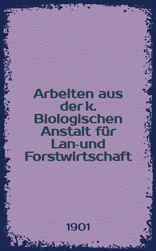 Arbeiten aus der k. Biologischen Anstalt für Land- und Forstwirtschaft : (Vormals Biologische Abteilung für Land- und Forstwirtschaft am K. Gesundheitsamte). Bd.2, H.1 : Studien über die Schüttekrankheit der Kiefer. Kleinere Mitteilungen