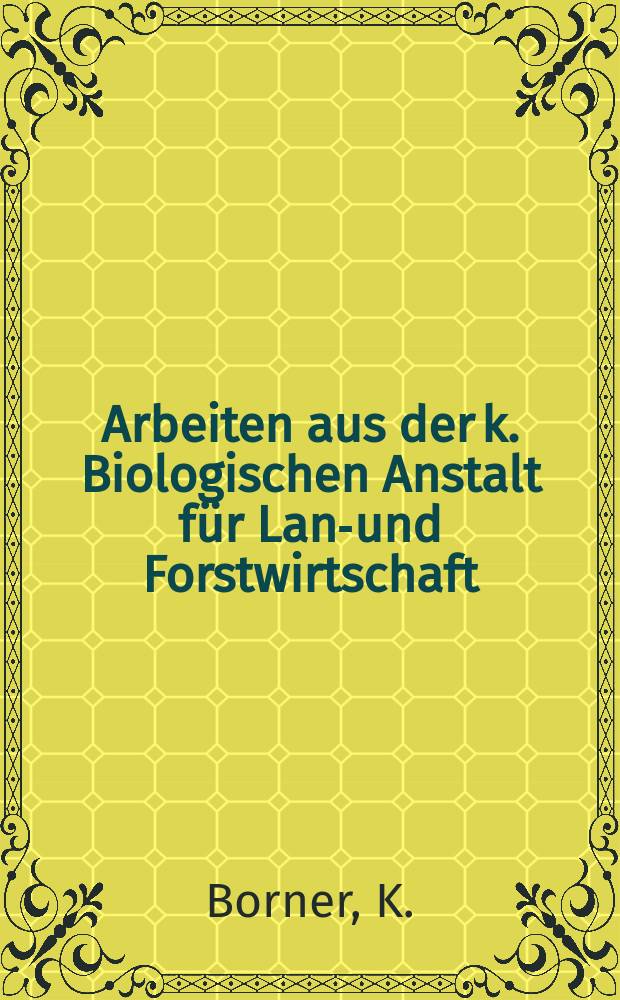 Arbeiten aus der k. Biologischen Anstalt für Land- und Forstwirtschaft : (Vormals Biologische Abteilung für Land- und Forstwirtschaft am K. Gesundheitsamte). Bd.6, H.2 : Eine monographische Studie über die Chermiden