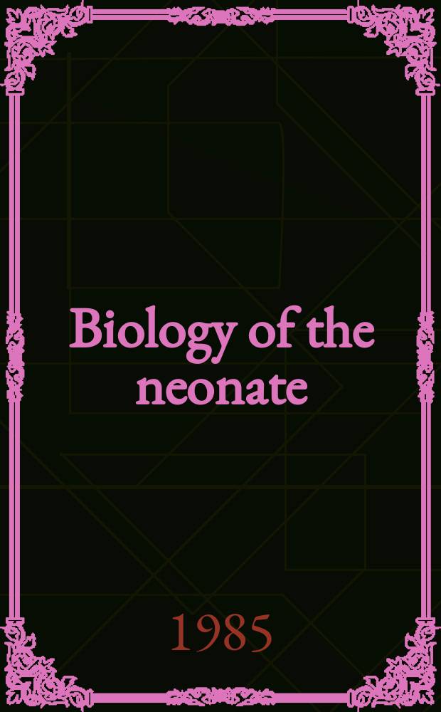 Biology of the neonate : Foetal a. neonatal research. Vol.47, №1