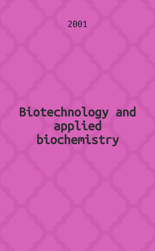 Biotechnology and applied biochemistry : Publ. for the Intern. Union of biochemistry a. molecular biology. Vol.34, Pt.1