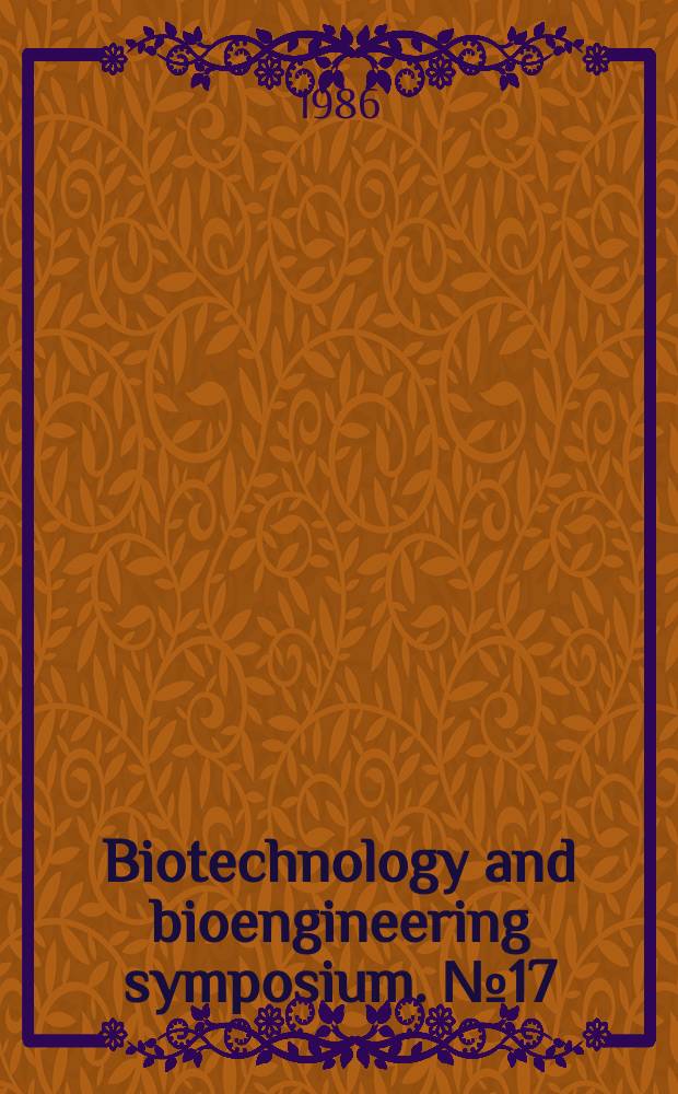 Biotechnology and bioengineering symposium. №17 : Symposium on biotechnology for fuels and chemicals (8; 1986; Gatlinburg, Tenn.)