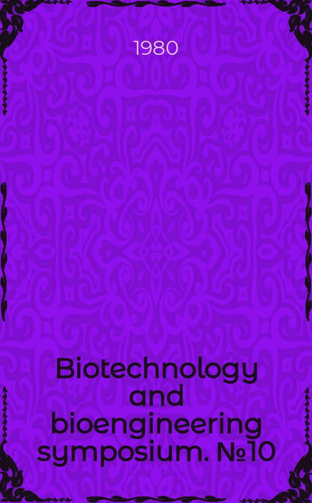 Biotechnology and bioengineering symposium. №10 : Symposium on biotechnology in energy production and conservation, 2d, Gatlinburg. 1979