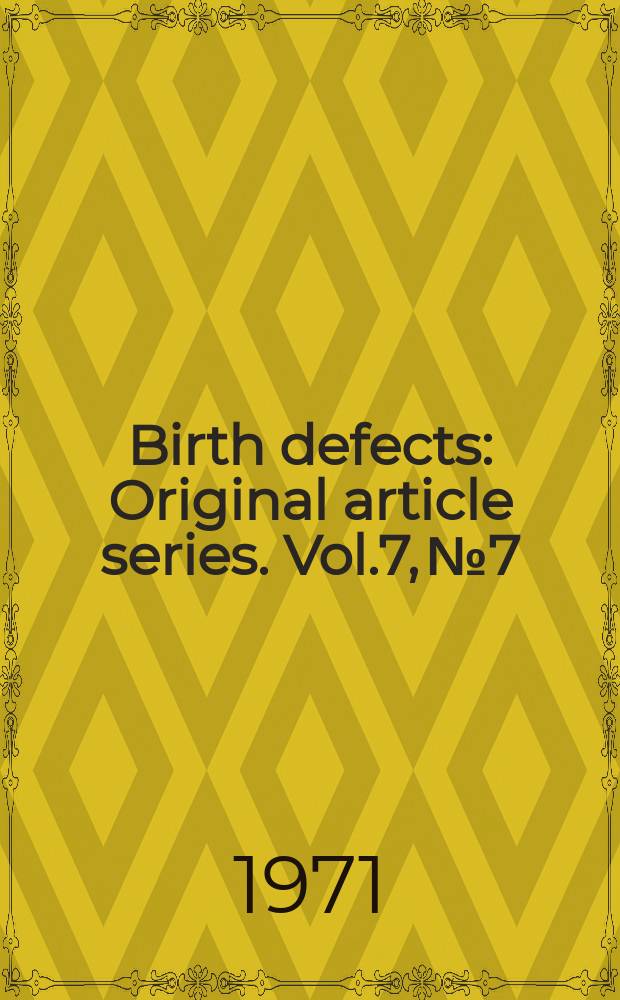 Birth defects : Original article series. Vol.7, №7 : Conference on the clinical delineation of birth defects Baltimore
