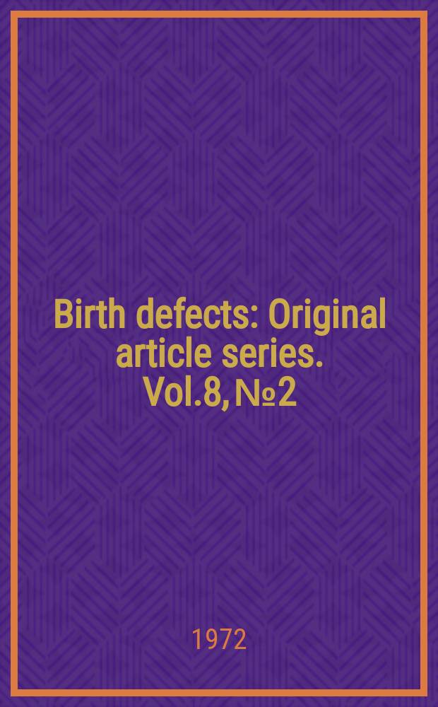 Birth defects : Original article series. Vol.8, №2 : Conference on the clinical delineation of birth defects Baltimore
