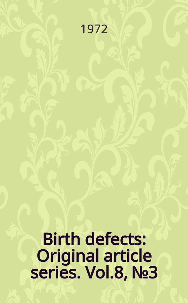 Birth defects : Original article series. Vol.8, №3 : Conference on the clinical delineation of birth defects Baltimore