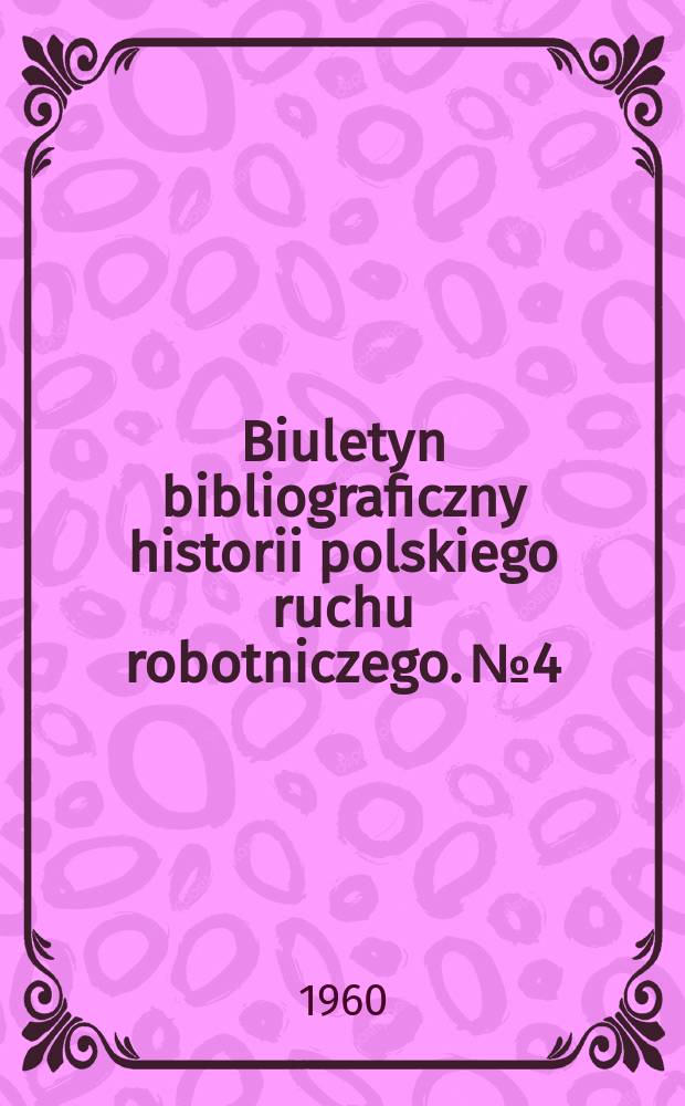 Biuletyn bibliograficzny historii polskiego ruchu robotniczego. №4 : Lipiec-grudzień. 1959