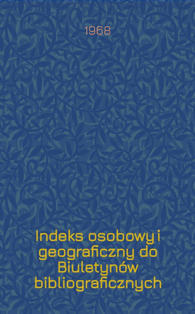Indeks osobowy i geograficzny do Biuletynów bibliograficznych : №11-14 (1963-1964)
